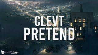 Clevt - Pretend lyrics