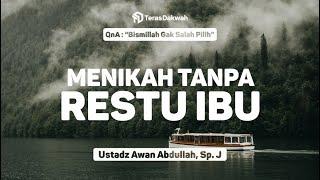 Menikah Tanpa Restu Ibu - QnA - Ustadz Awan Abdullah Sp. J