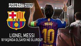 FM 2019  Lionel Messi 18 Yaşında Olsaydı Ne Olurdu?