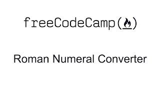Roman Numeral Converter - JavaScript Algorithms and Data Structures Projects - Free Code Camp