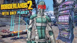 How I Beat Borderlands 2 With Only Pearlescents