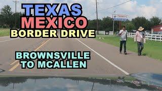 TEXAS Mexico Border Drive - Brownsville to McAllen Rio Grande Valley OFF THE INTERSTATE