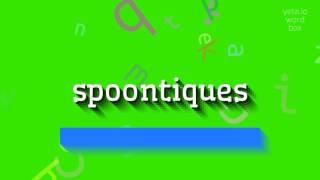 How to say spoontiques High Quality Voices