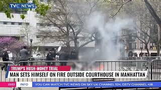 Donald Trumps Hush Money Trial Resumes As Man Sets Himself On Fire Outside Courthouse