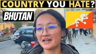 Which Country Do You HATE The Most?  BHUTAN