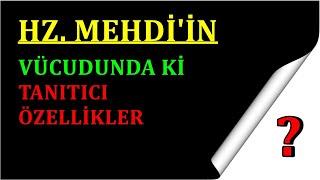 HZ  MEHDİİN VÜCUDUNDA Kİ TANITICI ÖZELLİKLER - MUTLAKA İZLEYİN