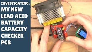 INVESTIGATING My New DIY Lead Acid Battery Capacity Checker Tester PCB