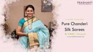 Pure Chanderi Silk Sarees by Prashanti  Rs. 5800- Onwards  14 Jun 2022