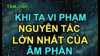 TÂM LINH ĐỪNG VI PHẠM NGUYÊN TẮC LỚN NHẤT CỦA ÂM PHẦN