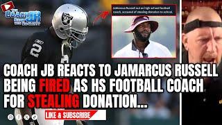 COACH JB REACTS TO JAMARCUS RUSSELL BEING FIRED AS HS FOOTBALL COACH FOR STEALING DONATION...