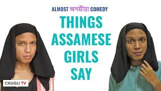 Things Assamese Girls Say  Almost অসমীয়া Comedy  Chugli TV