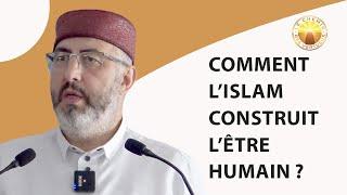 Comment l’Islam construit l’être humain ?