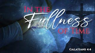 Born of a Women from In the Fullness of Time Galatians 44-5