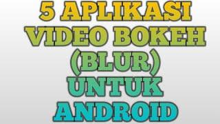 5 APLIKASI VIDEO BOKEH BLUR UNTUK ANDROID