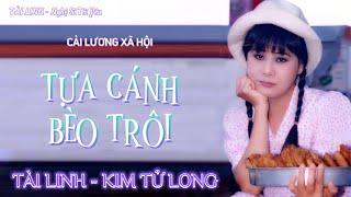 CẢI LƯƠNG XÃ HỘI I TỰA CÁNH BÈO TRÔI I TÀI LINH KIM TỬ LONG THOẠI MIÊU DƯƠNG THANH QUỐC KIỆT