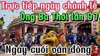 Trực tiếp ngày chánh lễ Ông Ba Thới lần 97  không như những ngày trước