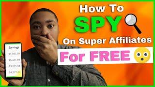 How to Spy On Super Affiliates In 5 Minutes  For FREE