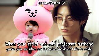 Jungkook ff When your strictcold professor husband tutor your sensitive son in studies  REQUEST