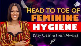 Level Up Your FEMININE HYGIENE - A Head to Toe Guide + Tips You Need to Stay Fresh & Clean ALWAYS