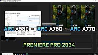 Arc A580 8GB vs Arc A750 8GB vs A770 16GB  Premiere Pro 2024 Export Times
