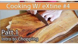 Cooking W eXtine #4 Pt1 - Intro to Chopping