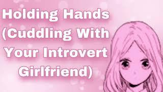 Holding Hands Cuddling With Your Introvert Girlfriend First Relationship I Cant Sleep...F4M