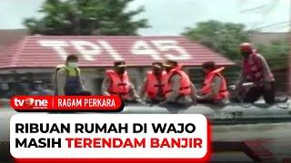 Lima Kecamatan di Kabupaten Wajo Masih Terendam Banjir  Ragam Perkara tvOne