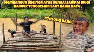 KAMI BUAT SHELTER BARU DI ATAS SUNGAI PAKE KAYU BERAT RATUSAN KILO