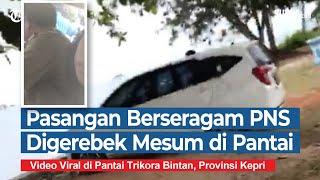 Video Viral Pasangan Berseragam PNS Digerebek Saat Mesum di Pantai Trikora Bintan Kepulauan Riau
