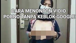 CARA MENONTON VIDIO 18+ DI GOOGLE YANG UDAH FIX DI BLOCKIR KOMINFO