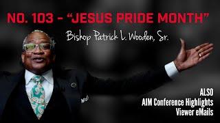 Number 103 -  Jesus Pride Month  Bishop Patrick L. Wooden Sr.