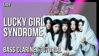 How to play Lucky Girl Syndrome by Illit on Bass Clarinet Tutorial