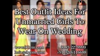 Best Outfit Ideas For Unmarried Girls To Wear On Wedding