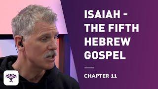 Isaiah -The fifth Hebrew gospel - Chapter 11