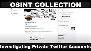 OSINT Collection Investigating Private Twitter Accounts