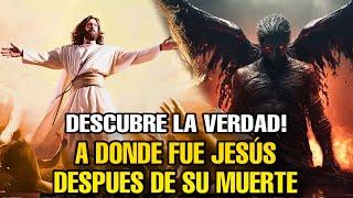 ¿A DONDE FUE JESÚS DESPUES DE SU MUERTE Y QUE HIZO HASTA SU RESURRECCIÓN? El Misterio Revelado