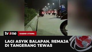 Aksi Balap Liar di Tangerang Berujung Maut  Kabar Utama tvOne