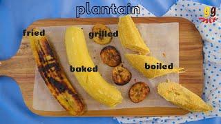 How To Cook Plantain 4 Ways -  Bake Boil Grill & Fry  ggmix