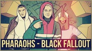 PHARAOHS - BLACK FALLOUT СКР СКР СКР