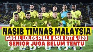 NASIB TIMNAS MALAYSIA  GAGAL LOLOS PIALA ASIA U17 & U20 SENIORNYA JUGA BELUM TENTU LOLOS