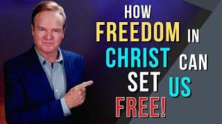 How Freedom in Christ Can Set Us Free