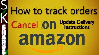 How to Track update delivery ins cancel view Amazon order
