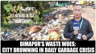 DIMAPURS WASTE WOES CITY DROWNING IN DAILY GARBAGE CRISIS