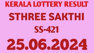 KERALA LOTTERY 25.06.2024 STHREE SAKTHI SS-421 RESULT