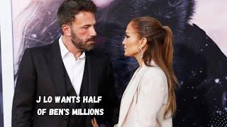 Jennifer Lopez wants half of Ben Afflecks millions