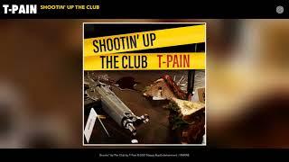 T-Pain - Shootin Up The Club Official Audio