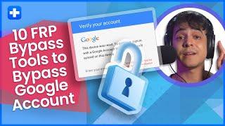 10 FRP Bypass Tools to Bypass Google Account
