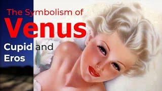 The Symbolism of Venus Cupid and Eros