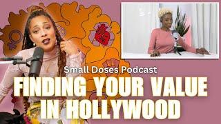 Finding Your Value In Hollywood ◽ Small Doses Podcast