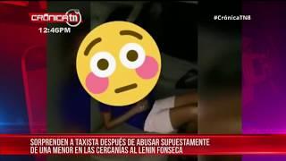 Taxista depravado es encontrado abusando de una menor en Managua